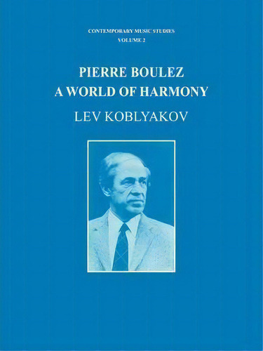 Pierre Boulez, De Lev Koblyakov. Editorial Harwood Academic Publishers, Tapa Blanda En Inglés