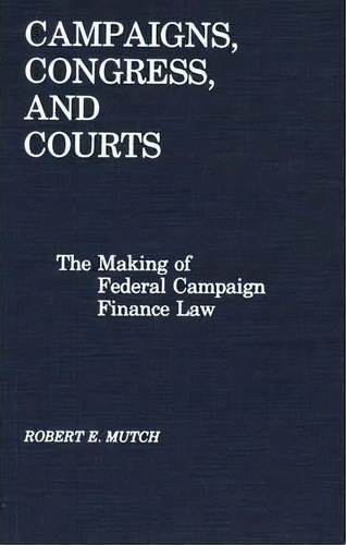 Campaigns, Congress, And Courts, De Robert E. Mutch. Editorial Abc Clio, Tapa Dura En Inglés