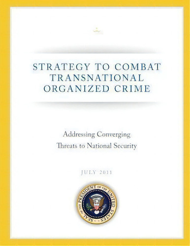 Strategy To Combat Transnational Organized Crime, De Seal Of The President Of The United Stat. Editorial Createspace Independent Publishing Platform, Tapa Blanda En Inglés