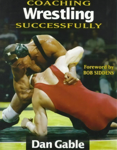 Coaching Wrestling Successfully, De Dan Gable. Editorial Human Kinetics Publishers, Tapa Blanda En Inglés, 1998