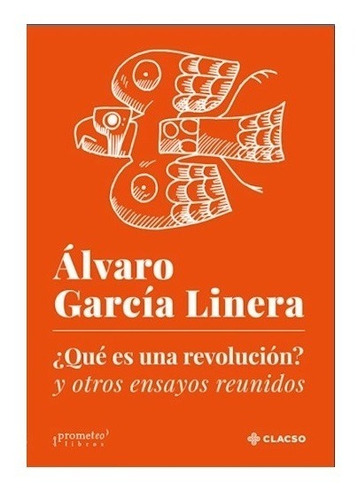 ¿ Que Es Una Revolucion ? - Alvaro Garcia Linera - Prometeo