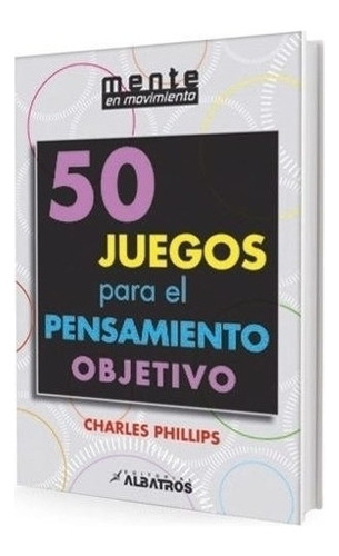 50 Juegos Para El Pensamiento Objetivo - Charles Phillips