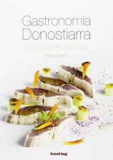 Gastronomía Donostiarra: Las Mejores Recetas - Pedro Martin