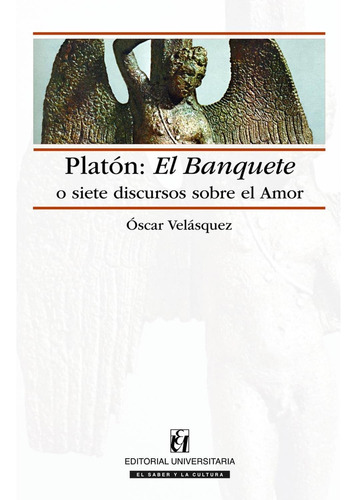 Platón: El Banquete O Siete Discursos Sobre El Amor