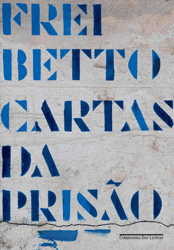 Cartas da prisão, de Frei Betto. Editora Schwarcz SA, capa mole em português, 2017