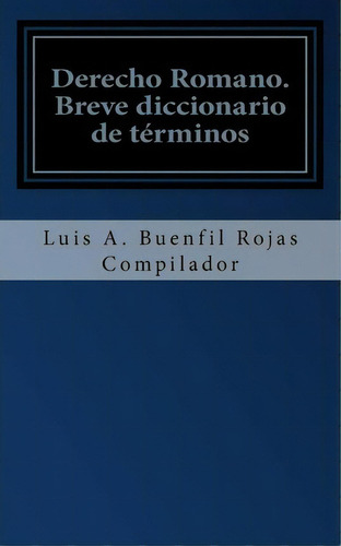 Derecho Romano, De Luis Antonio Buenfil-rojas. Editorial Createspace Independent Publishing Platform, Tapa Blanda En Español