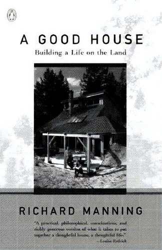 A Good House:building A Life On The Land, De Richard Manning. Editorial Penguin Books Ltd, Tapa Blanda En Inglés