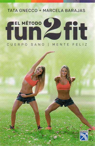 El Metodo Fun2fit; Cuerpo Sano, Mente Fliz Tata Gnecco, De Tata Gnecco,marcela Barajas., Vol. 1. Editorial Diana, Tapa Dura, Edición Diana En Español, 2014