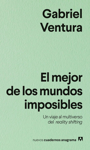 EL MEJOR DE LOS MUNDOS IMPOSIBLES: Un viaje al multiverso del reality shifting, de VENTURA, GABRIEL. Editorial Editorial Anagrama, tapa blanda en español, 2025