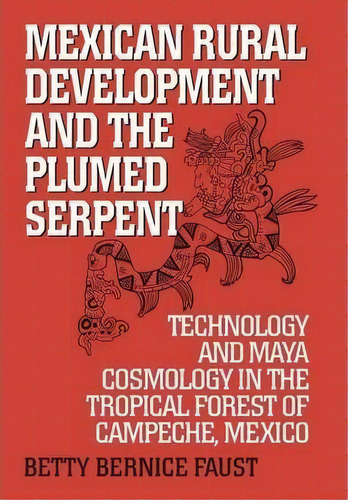 Mexican Rural Development And The Plumed Serpent, De Betty Bernice Faust. Editorial Abc Clio, Tapa Blanda En Inglés