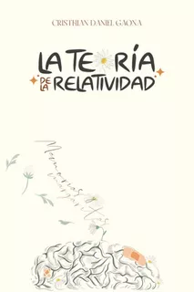 La Teoría De La Relatividad: Memorias & Margaritas, De Cristhian Daniel Gaona. Editorial Independently Published, Tapa Blanda En Español, 2023