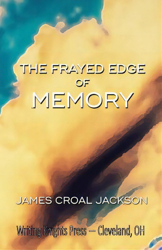 The Frayed Edge Of Memory, De Jackson, James Croal. Editorial Createspace, Tapa Blanda En Inglés