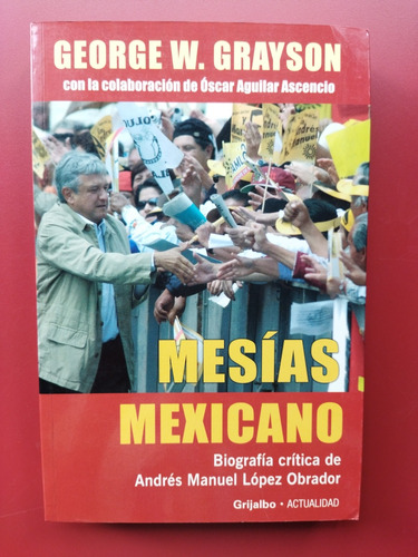 Mesías Mexicano Biografía De Amlo. George W. Grayson