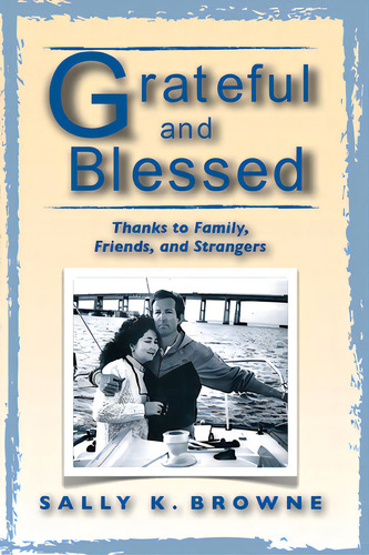 Grateful And Blessed: Thanks To Family, Friends, And Strangers, De Browne, Sally K.. Editorial Lightning Source Inc, Tapa Blanda En Inglés
