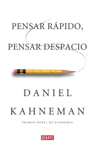 Pensar rápido pensar despacio, de Daniel Kahnemann. Editorial Debate, tapa blanda en español, 2011