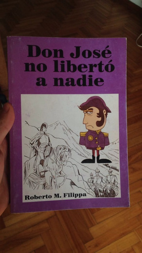 Don José No Libertó A Nadie, De Roberto M. Filippa