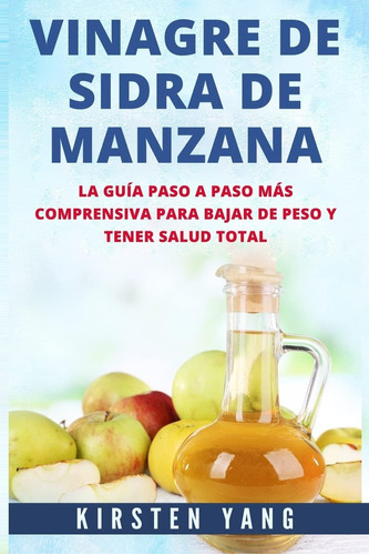 Libro: Vinagre De Sidra De Manzana: La Guia Paso A Paso Mas 