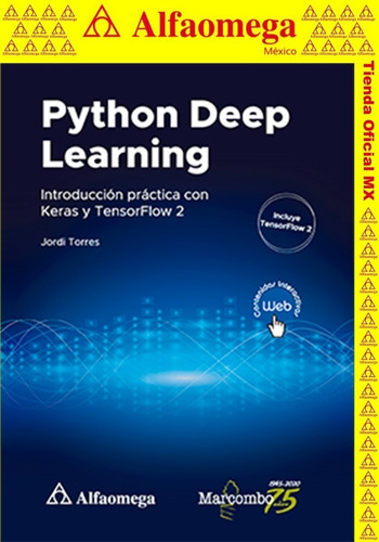 LIBRO PYTHON DEEP LEARNING - Introducción práctica con Keras y TensorFlow 2, de TORRES I VIÑALS, Jordi. Editorial Alfaomega Grupo Editor, tapa blanda, edición 1 en español, 2020