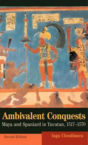 Cambridge Latin American Studies: Ambivalent Conquests: Maya And Spaniard In Yucatan, 1517-1570 S..., De Inga Clendinnen. Editorial Cambridge University Press, Tapa Dura En Inglés