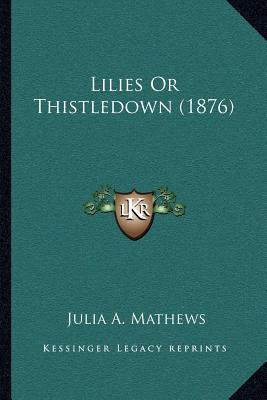 Libro Lilies Or Thistledown (1876) - Mathews, Julia A.