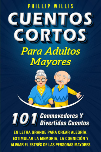 Cuentos Cortos Para Adultos Mayores: 101 Conmovedores Y D...