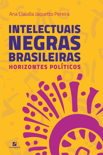 Intelectuais negras brasileiras: horizontes políticos, de Jaquetto Pereira, Ana Claudia. Editorial Editora Letramento, capa mole em português, 2019