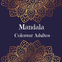 Comprar Libro: Mandala Colorear Adultos: Diseños De Mandalas Para El