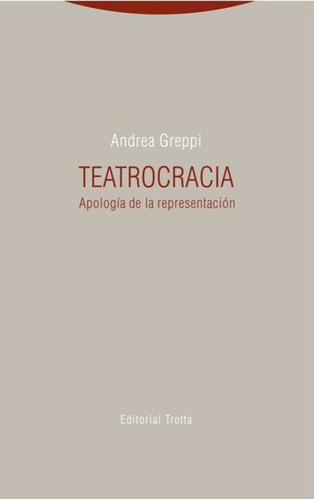 Teatrocracia. Apologia De La Representacion - Andrea Greppi