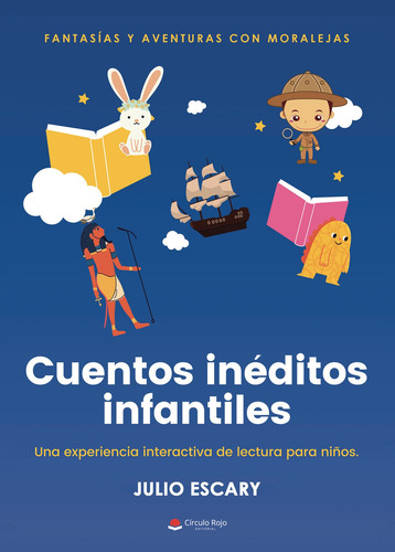 Cuentos Inéditos Infantiles: Fantasías Y Aventuras Con Moralejas: aplica, de Escary Julio.. 1, vol. 1. Editorial Grupo Editorial Círculo Rojo SL, tapa pasta blanda, edición 1 en español, 2022