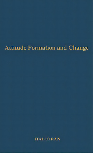 Attitude Formation And Change: Second Edition, De Halloran, James Dermot. Editorial Greenwood Pub Group, Tapa Dura En Inglés