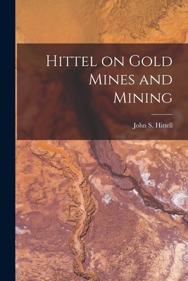 Libro Hittel On Gold Mines And Mining [microform] - Hitte...