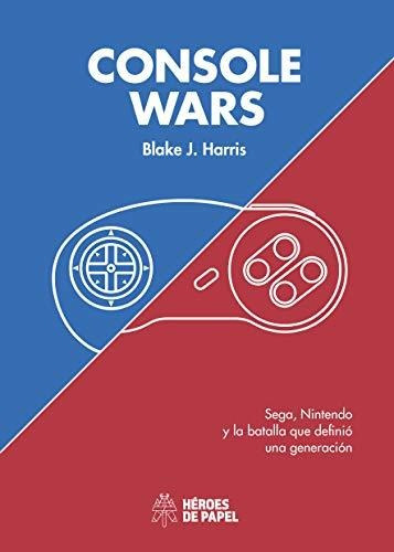 Console Wars Sega Nintendo Y La Batalla Que Definio Una G...