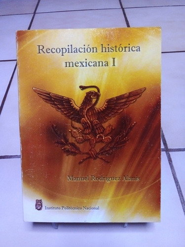 Recopilación Historica Mexicana 1. Manuel Rodríguez Alanis