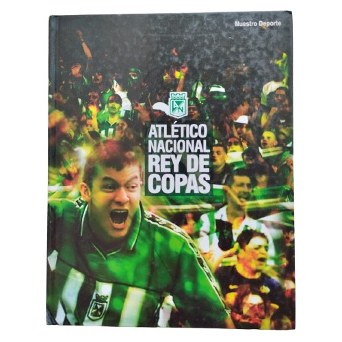 Libro Atlético Nacional Rey De Copas De Copas El Colombiano
