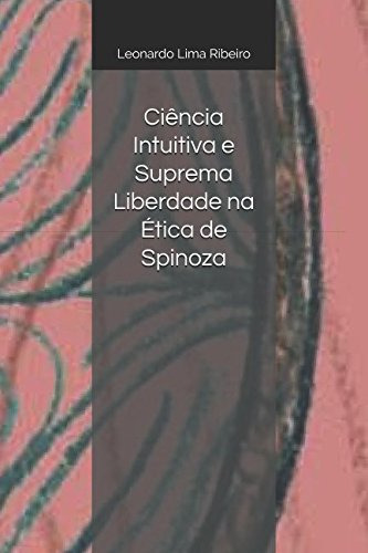 Ciência Intuitiva E Suprema Liberdade Na Ética De Spinoza