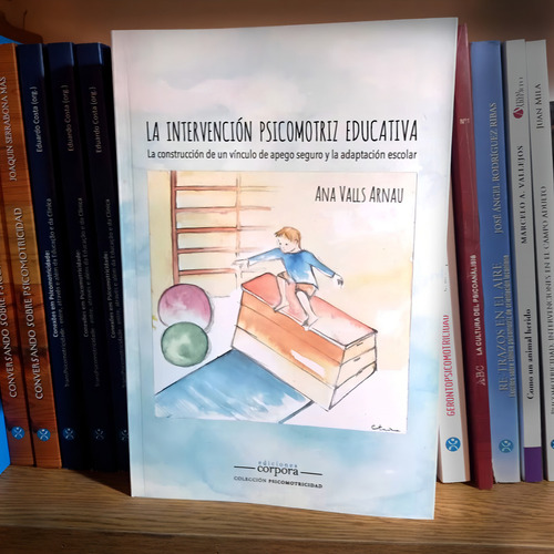 Imprimire-mail Intervención Psicomotriz Educativa: La Construccion De Un Vinculo De Apego Seguro, De Ana Valls Arnau. Editorial Ediciones Corpora En Español