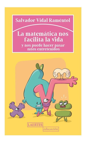 Matematica Nos Facilita La Vida Y Nos Puede Hacer Pasar Ratos Ent, De Vidal Ramentol, Salvador. Editorial Laertes Editorial, S.l., Tapa Blanda En Español