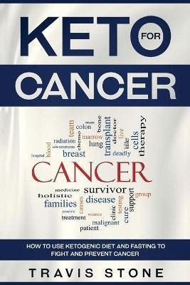 Keto For Cancer : How To Use The Ketogenic Diet And Fasti...