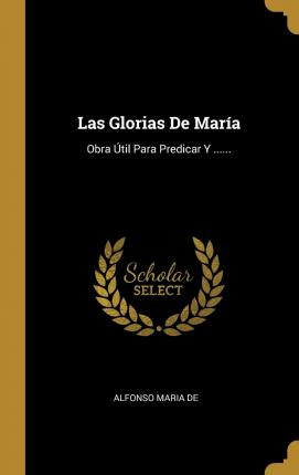 Libro Las Glorias De Mar A : Obra  Til Para Predicar Y .....