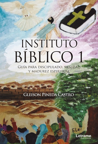 Instituto Bíblico 1. Guía Para Discipulado, Sanidad Y Madurez Espiritual, De Gleison Pineda Castro. Editorial Letrame, Tapa Blanda En Español, 2022