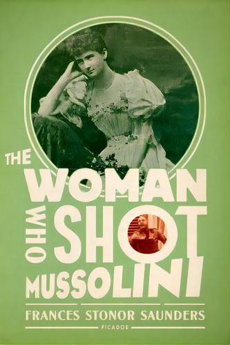 The Woman Who Shot Mussolini: A Biography, De Saunders, Frances Stonor. Editorial St Martins Pr 3pl, Tapa Blanda En Inglés