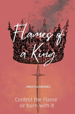 Libro Flames Of A King: Control The Flame Or Burn With It...