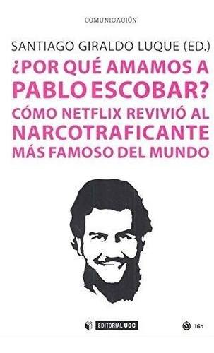 ÃÂ¿Por quÃÂ© amamos a Pablo Escobar?, de Giraldo Luque, Santiago. Editorial UOC, S.L., tapa blanda en español