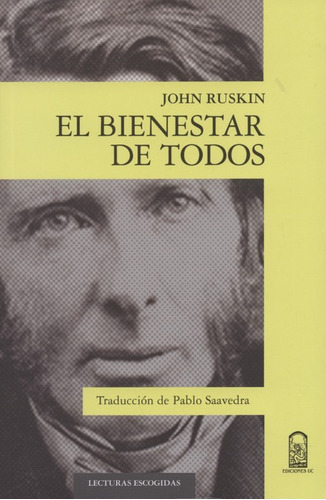 El Bienestar De Todos, De Ruskin, John. Editorial Pontificia Universidad Católica De Chile, Tapa Blanda, Edición 1 En Español, 2016