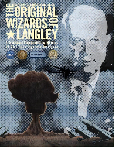 The Original Wizards Of Langley: A Symposium Commemorating 60 Years Of S&t Intelligence Analysis, De Intelligence, Office Of Scientific. Editorial Createspace, Tapa Blanda En Inglés