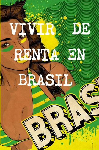 Libro: Vivir De Renta A 40 Años En Brasil (spanish Edition)