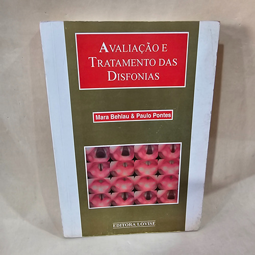 Livro - Avaliação E Tratamento Das Disfonias / Mara Behlau E Paulo Pontes / Editora Lovise / 1a Edição / Ano 1995 (Usado)