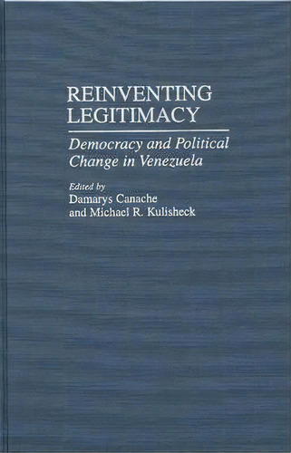 Reinventing Legitimacy, De Damarys J. Canache. Editorial Abc Clio, Tapa Dura En Inglés