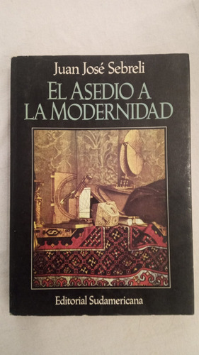 El Asedio A La Modernidad - Juan Jose Sebreli - Sudamericana