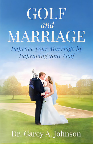 Golf And Marriage: Improve Your Marriage By Improving Your Golf, De Johnson, Garey A.. Editorial Lightning Source Inc, Tapa Blanda En Inglés
